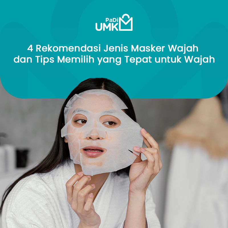 4 Rekomendasi Jenis Masker Wajah Dan Tips Memilih Yang Tepat Untuk Wajah